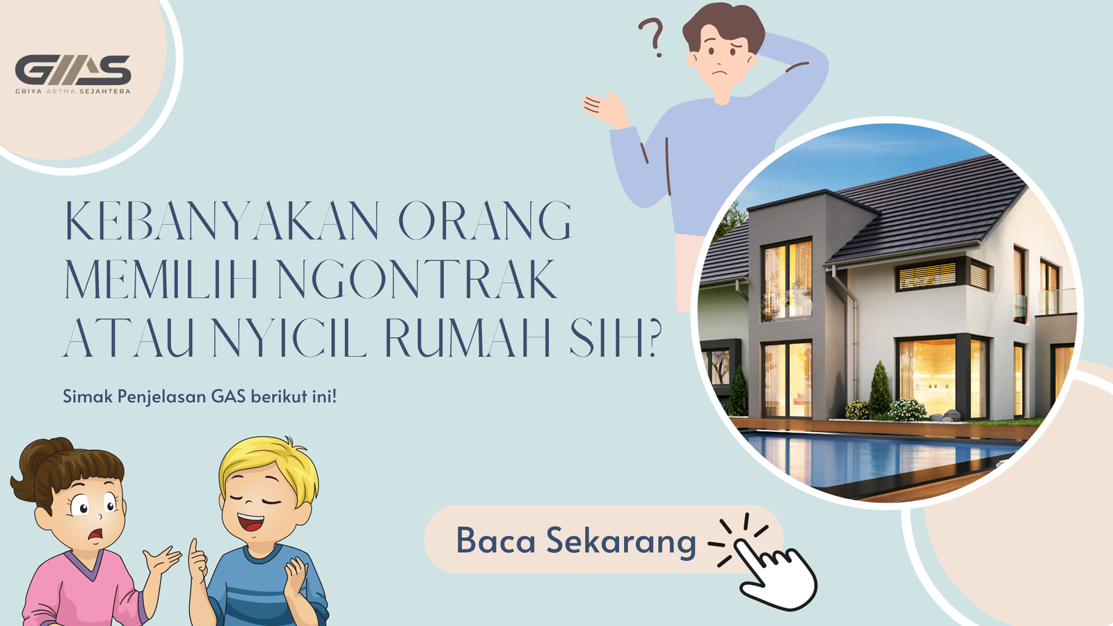 Kebanyakan Orang Memilih Ngontrak atau Nyicil Rumah Sih? Simak Penjelasan GAS berikut ini!